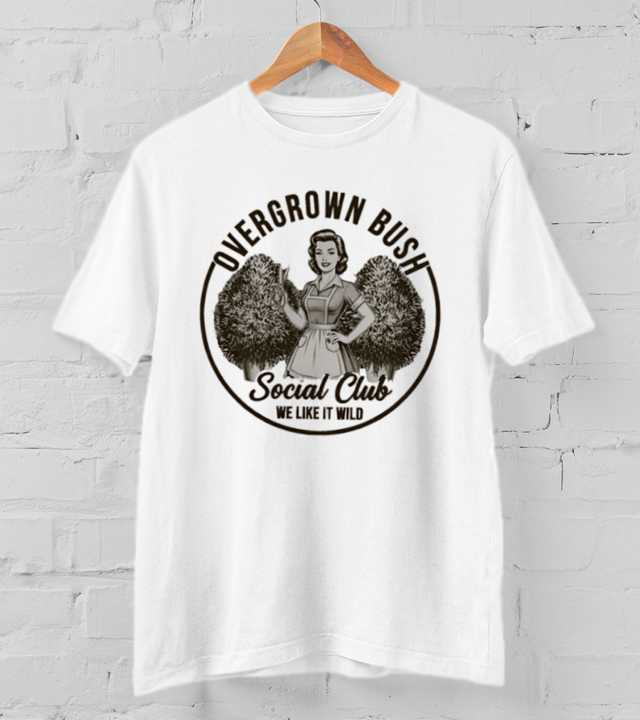 Overgrown Bush Social Club We Like It Wild T-Shirt