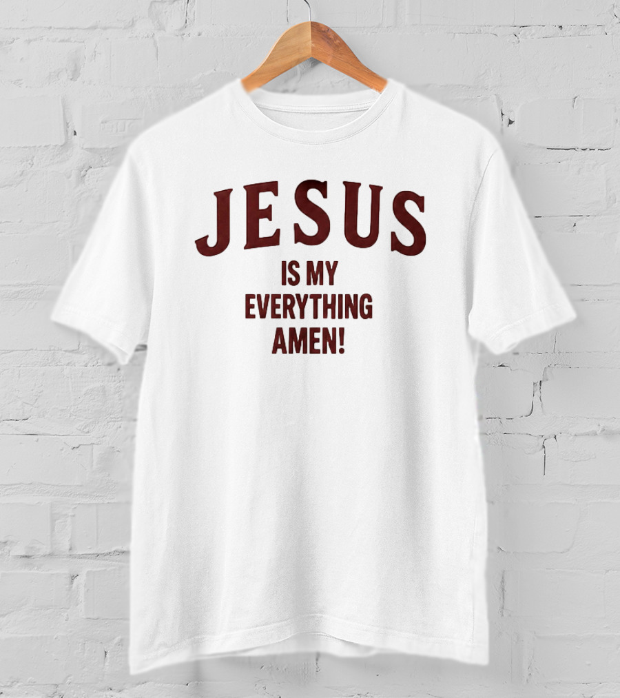 Jesus Is My Everything Amen Christian Faith T-Shirt