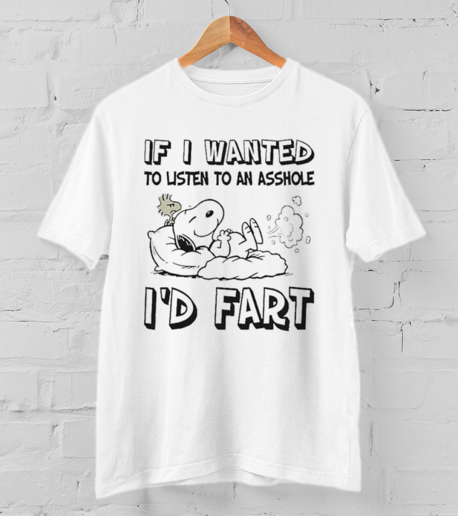 Snoopy If I Wanted To Listen To An Asshole I'D Fart Peanuts Humor T-Shirt
