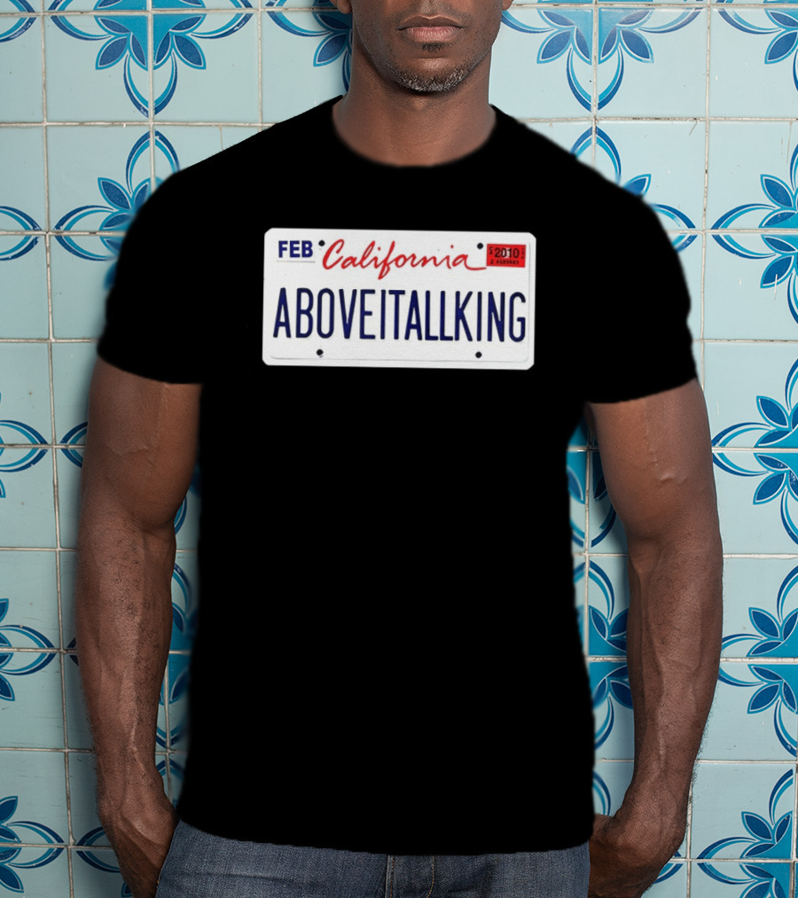 California License Plate Aboveitallking Novelty Car Metal FEB 2010 T-Shirt
