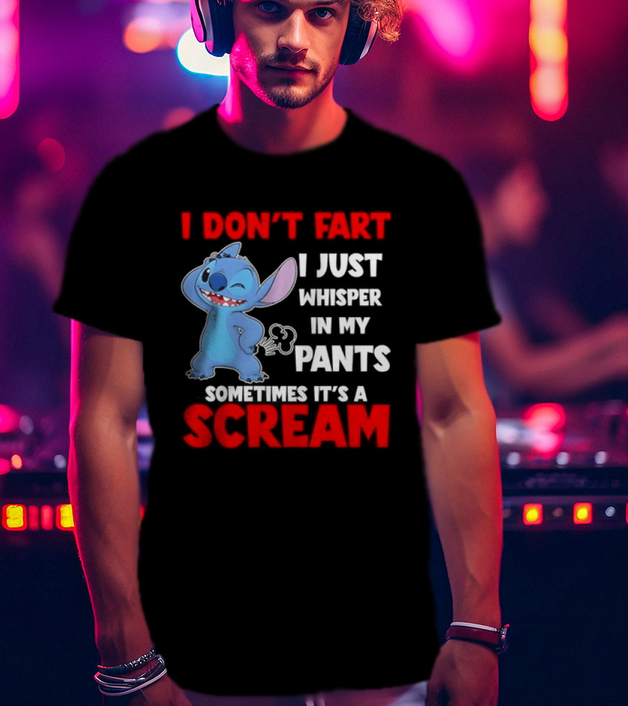 Stitch I Don't Fart I Just Whisper In My Pants Sometimes It's A Scream T-Shirt