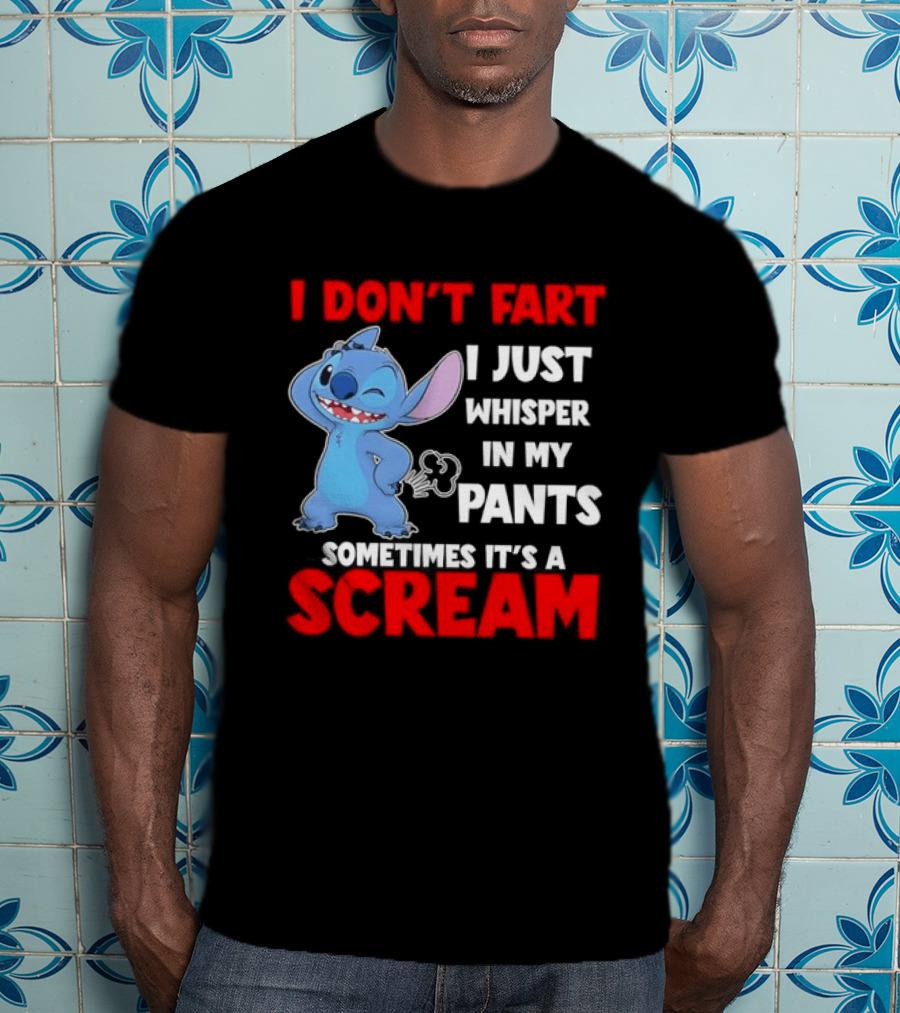 Stitch I Don't Fart I Just Whisper In My Pants Sometimes It's A Scream T-Shirt