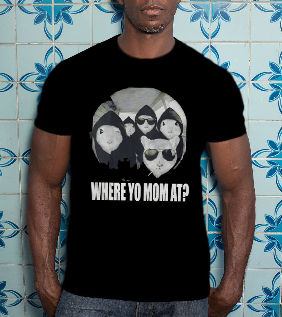 Streetwear Collection Hooded Rodents Where Yo Mom At T-Shirt
