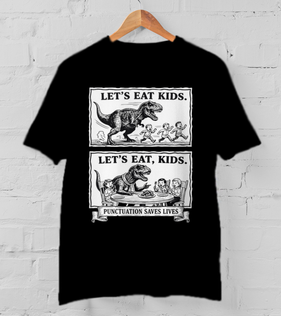 T Rex Let's Eat Kids Punctuation Saves Lives T-Shirt