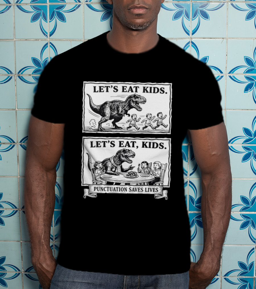 T Rex Let's Eat Kids Punctuation Saves Lives T-Shirt