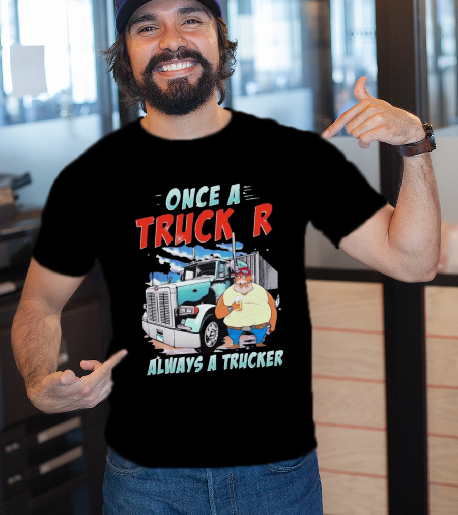 Once A Trucker Always A Trucker Cartoon Driver With Beer And Big Rig Truck T-Shirt