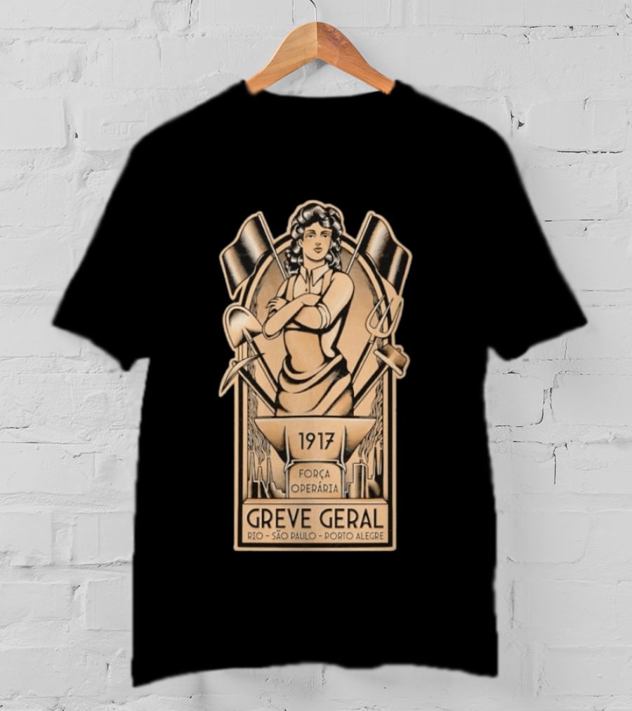 Greve Geral 1917 Força Operária Rio São Paulo Porto Alegre T-Shirt