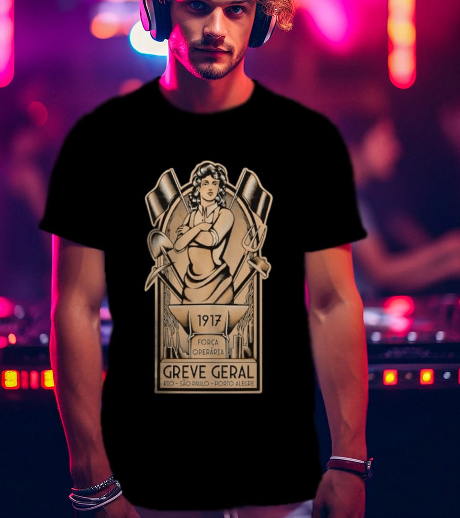 Greve Geral 1917 Força Operária Rio São Paulo Porto Alegre T-Shirt