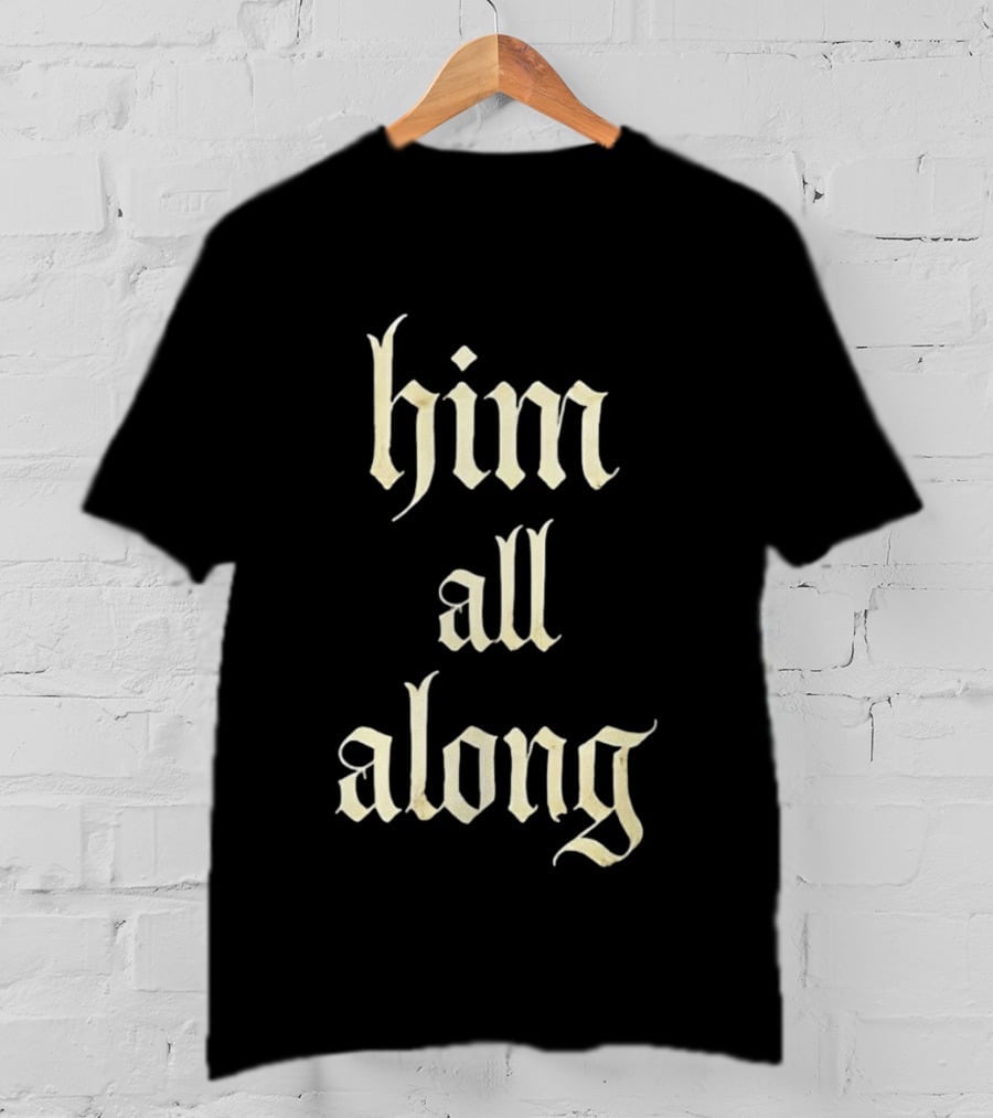 Him All Along Vintage Gothic T-Shirt