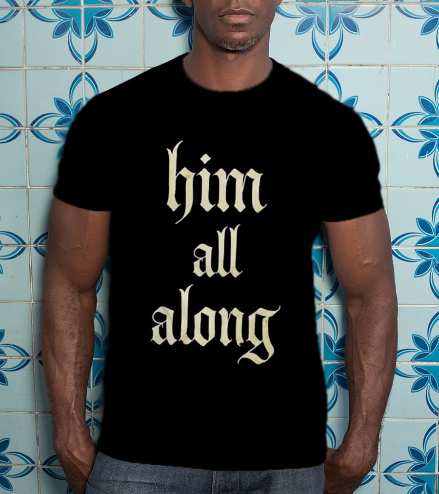 Him All Along Vintage Gothic T-Shirt
