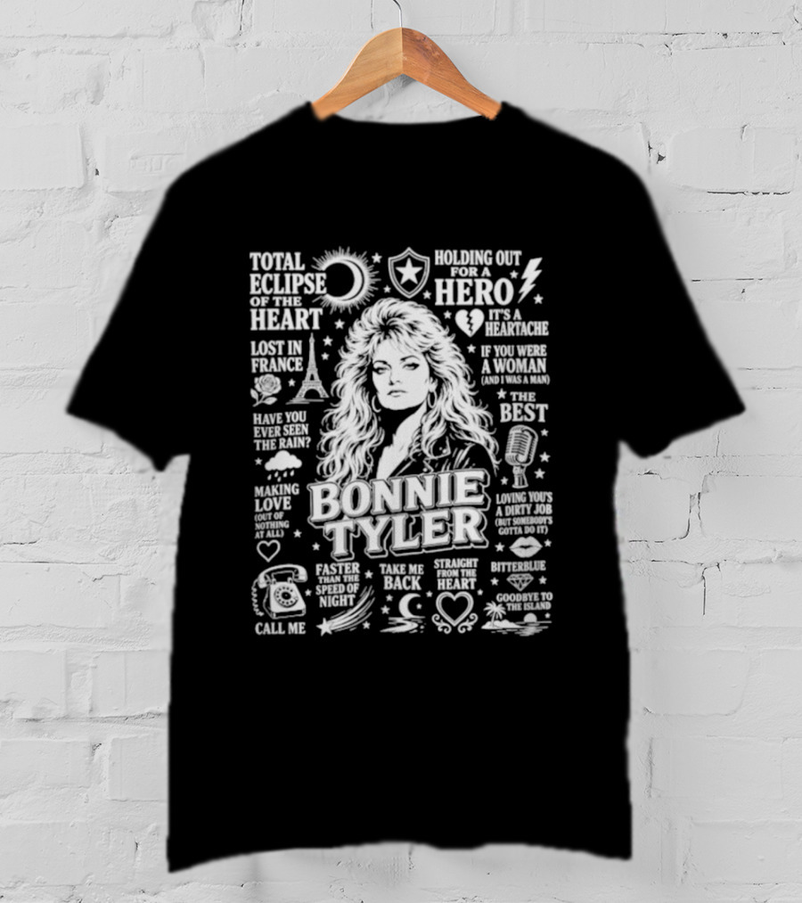 Bonnie Tyler Total Eclipse Of The Heart Holding Out For A Hero Call Me Have You Ever Seen The Rain If You Were A Woman And I Was A Man Lost In France T-Shirt