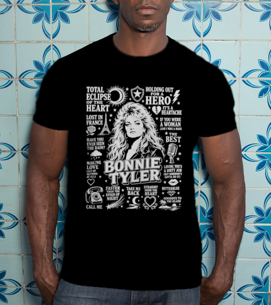 Bonnie Tyler Total Eclipse Of The Heart Holding Out For A Hero Call Me Have You Ever Seen The Rain If You Were A Woman And I Was A Man Lost In France T-Shirt