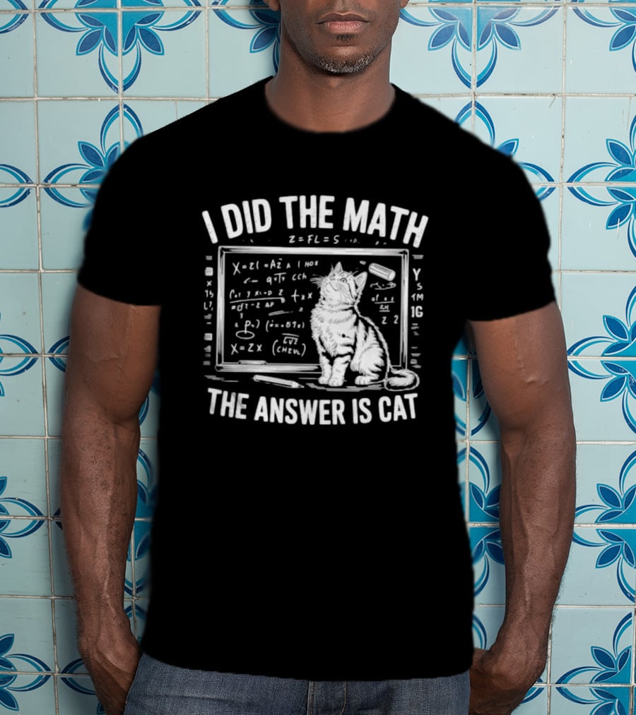 I Did The Math Equation Board Cat Calculation Answer Calculation Science T-Shirt