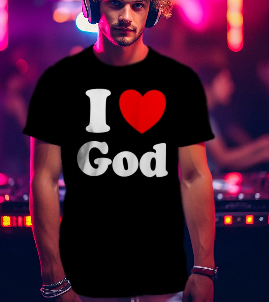 I Love God Religious Christian Spiritual Faith T-Shirt