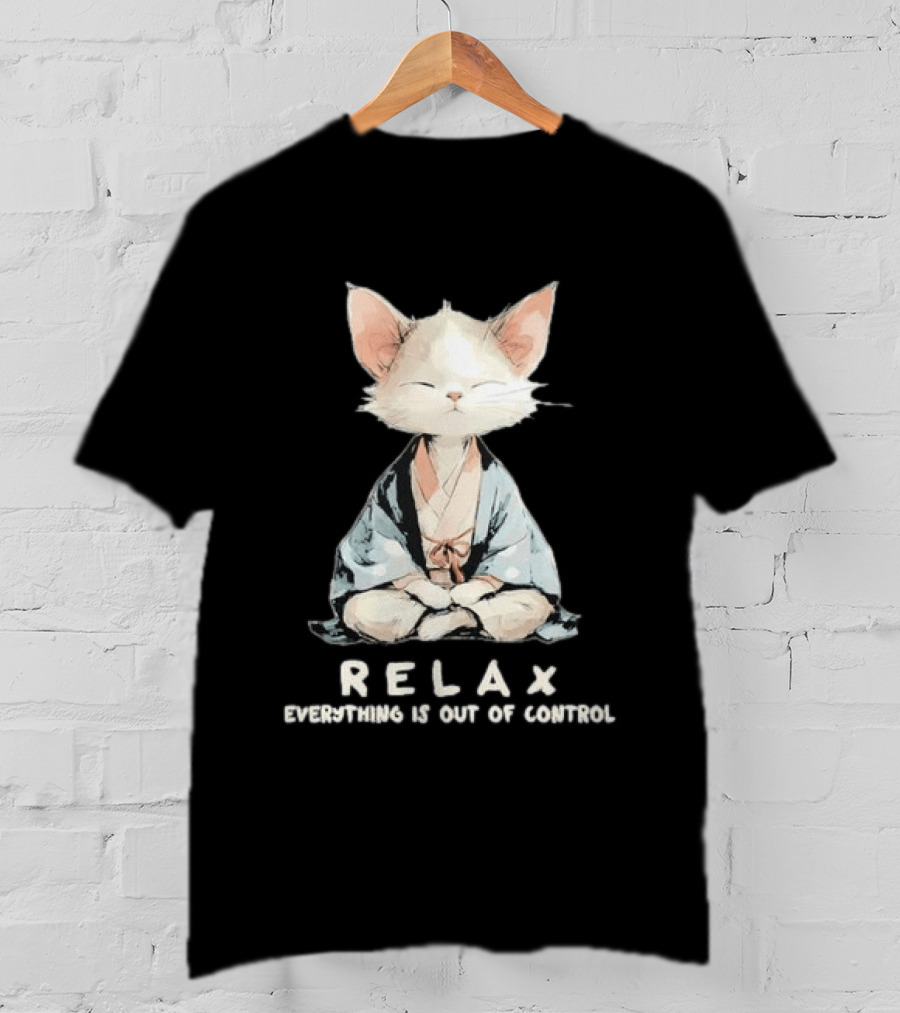 Relax Everything Is Out Of Control Meditating Cat Zen Vibes T-Shirt
