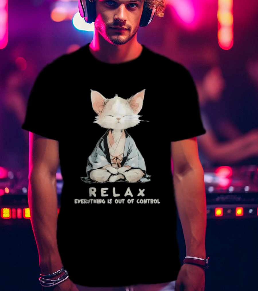 Relax Everything Is Out Of Control Meditating Cat Zen Vibes T-Shirt