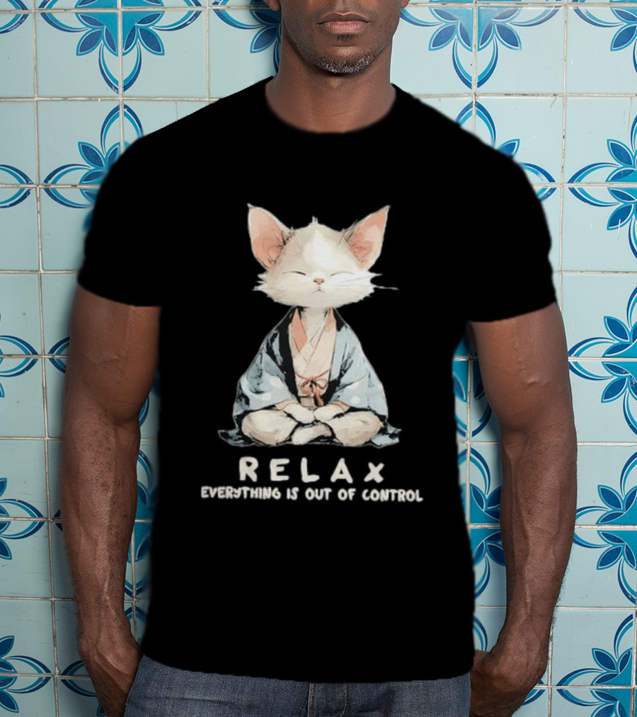 Relax Everything Is Out Of Control Meditating Cat Zen Vibes T-Shirt