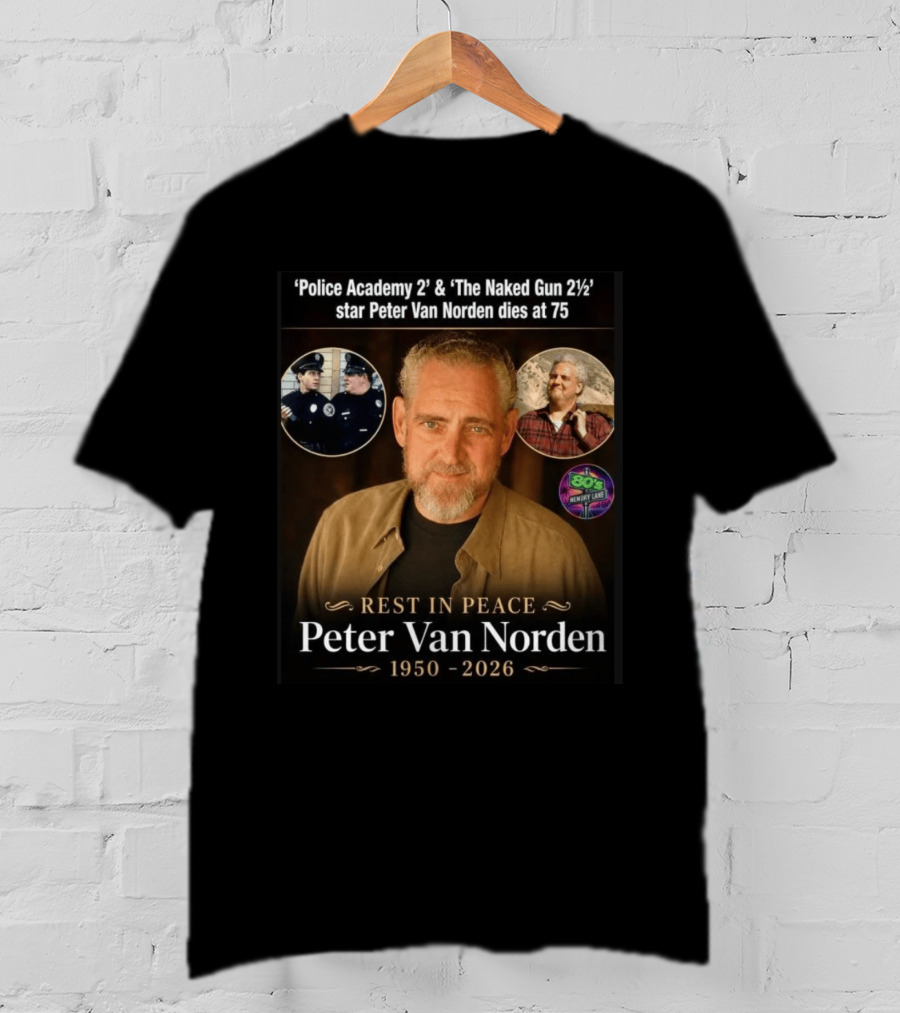Rest In Peace 'Police Academy 2' & 'The Naked Gun 2½' Star Peter Van Norden 1950 2026 T-Shirt
