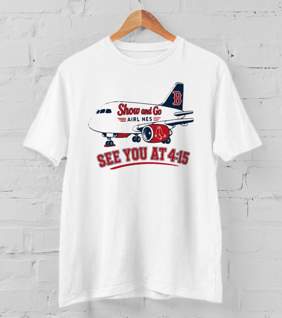 Boston Red Sox Show And Go Airlines See You At 4:15 Retro Sports Fan T-Shirt
