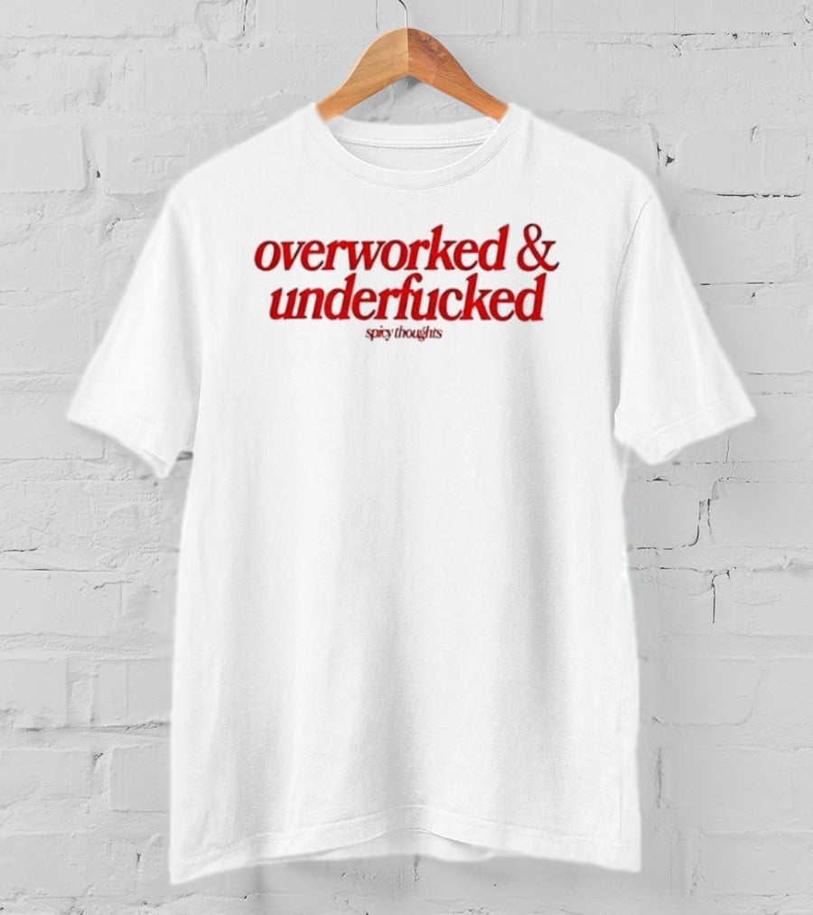 Overworked And Underfucked Spicy Thoughts Sarcastic Humor Red T-Shirt
