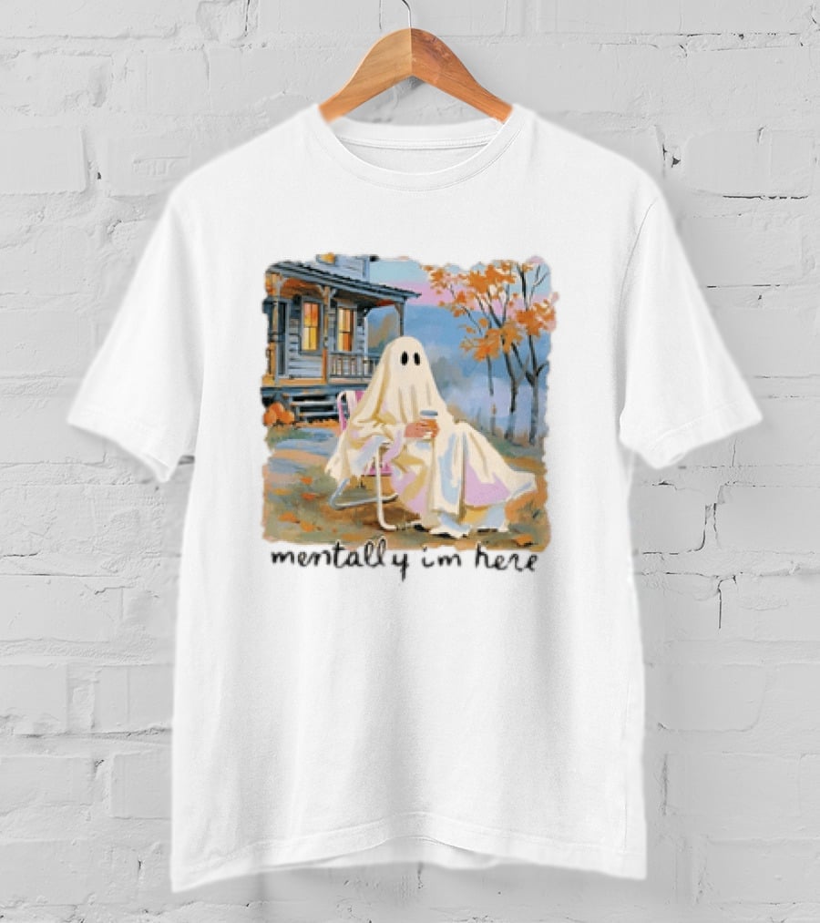Ghost Mentally I'm Here Autumn Scene With Ghost At Cozy Porch T-Shirt