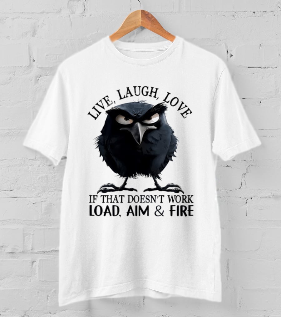 Live Laugh Love Grumpy Bird If That Doesn't Work Load Aim Fire T-Shirt