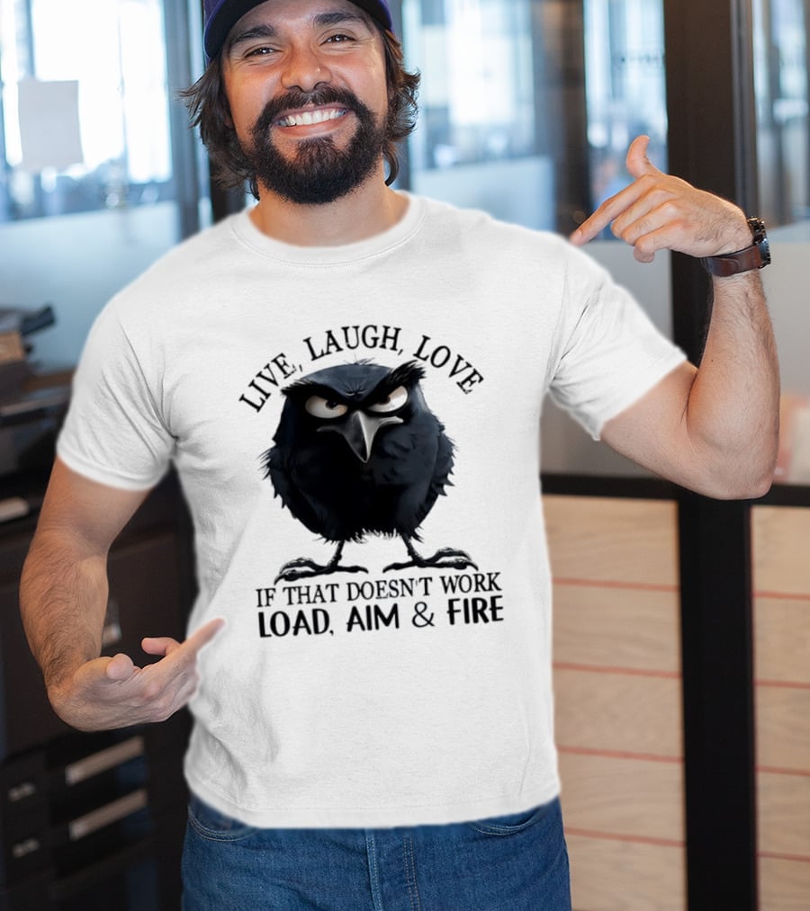 Live Laugh Love Grumpy Bird If That Doesn't Work Load Aim Fire T-Shirt