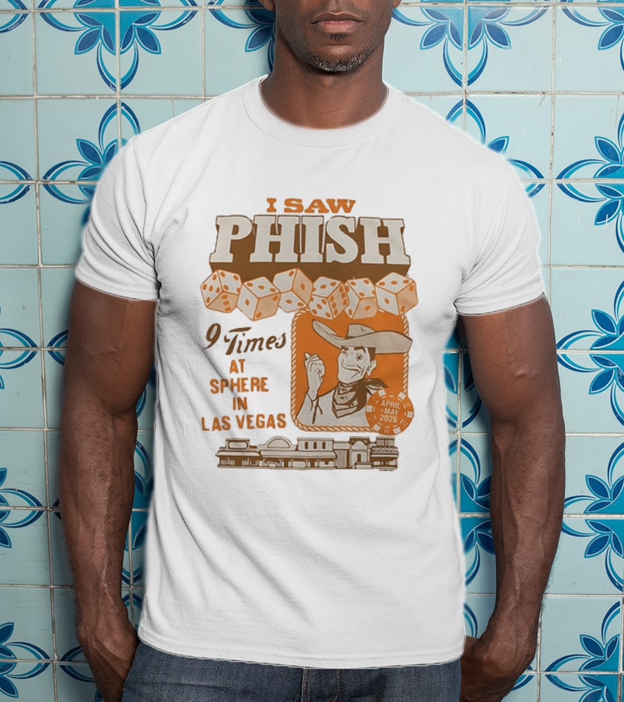 I Saw Phish 9 Times At Sphere In Las Vegas April May 2026 Cowboy Dice Casino T-Shirt