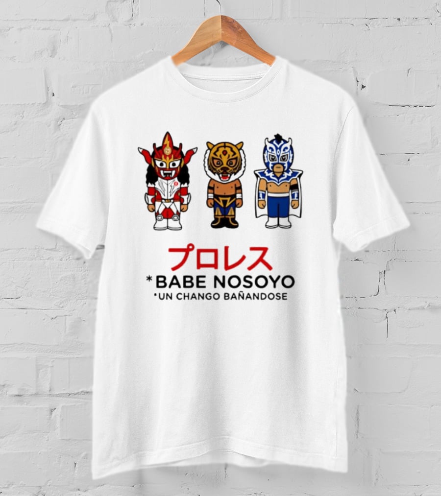 Lucha Libre Wrestlers Proresu Babe Nosoyo Un Chango Banandose T-Shirt