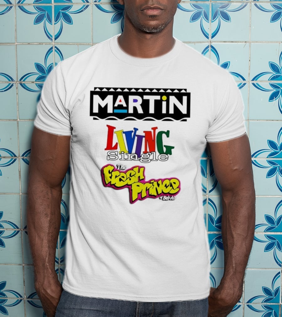 Martin Living Single The Fresh Prince Of Bel Air Retro TV Mashup T-Shirt