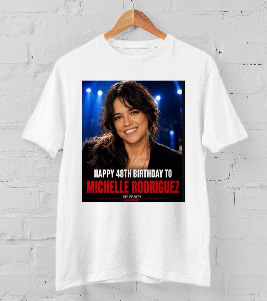 Happy 48th Birthday To Michelle Rodriguez Celebrity Gossip T-Shirt