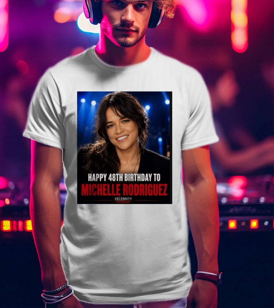Happy 48th Birthday To Michelle Rodriguez Celebrity Gossip T-Shirt