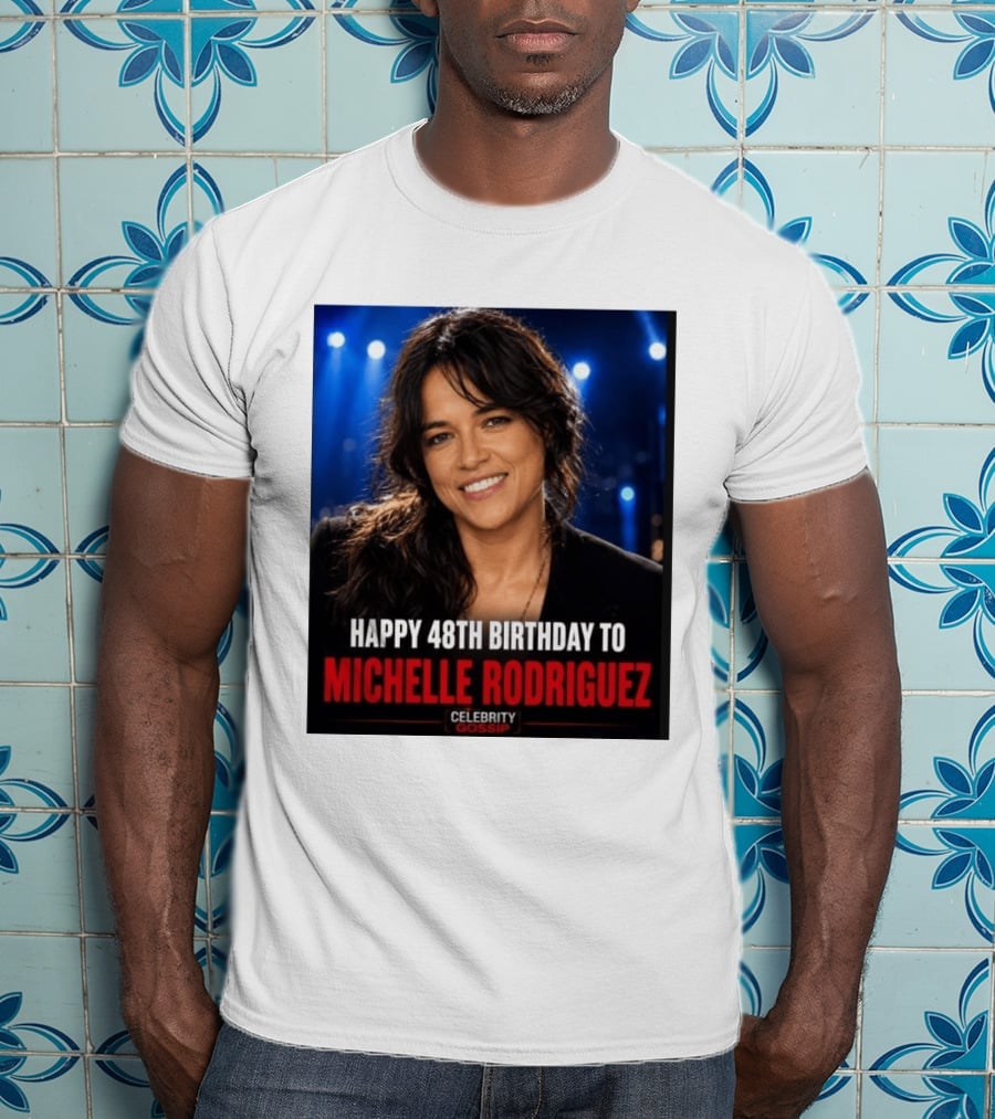 Happy 48th Birthday To Michelle Rodriguez Celebrity Gossip T-Shirt