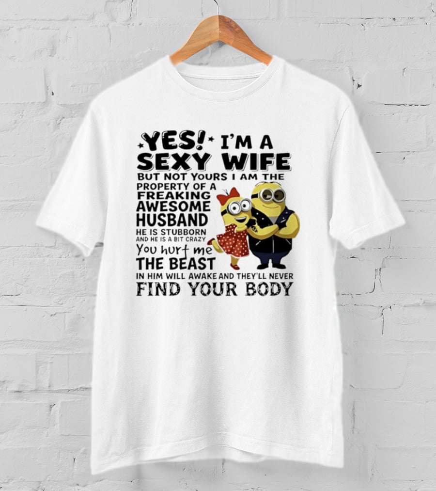 Yes I Am A Sexy Wife Not Yours Property Of A Freaking Awesome Husband Minions Despicable Me T-Shirt