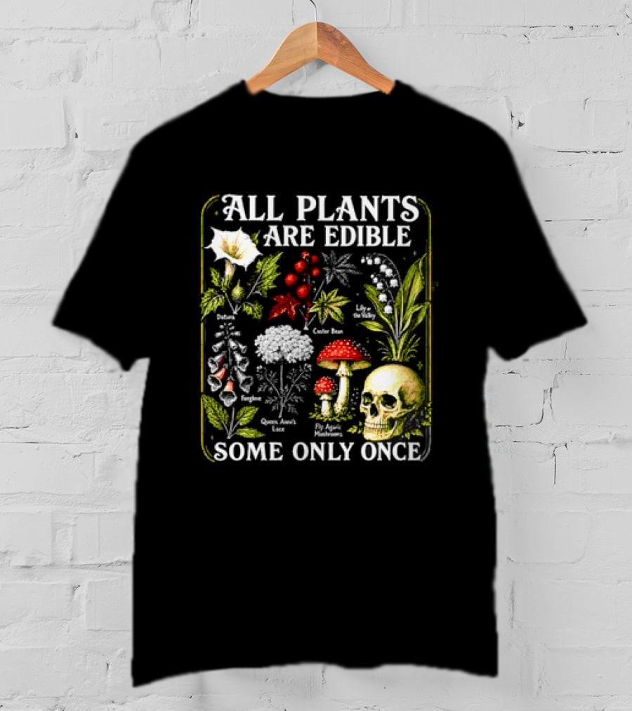 All Plants Are Edible Some Only Once Botanical Skull Poisonous Flora T-Shirt