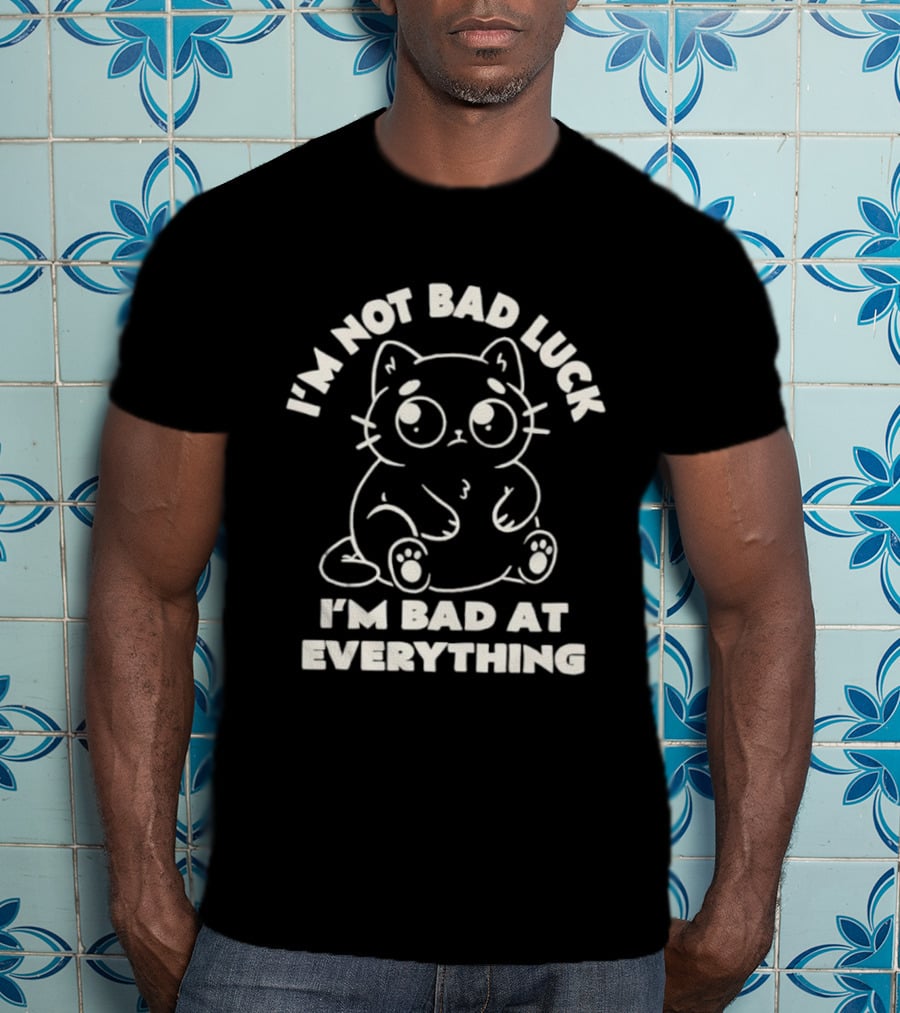 I'm Not Bad Luck I'm Bad At Everything Black Cat T-Shirt