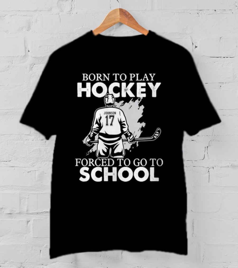 Born To Play Hockey Forced To Go To School Johnson 17 Hockey Player T-Shirt