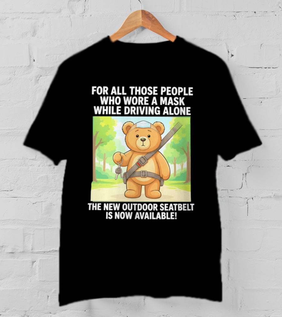 For All Those People Who Wore A Mask While Driving Alone The New Outdoor Seatbelt Is Now Available Bear With Seatbelt And Key In Scenic Forest T-Shirt