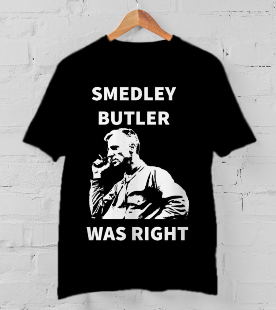 Smedley Butler Was Right Military Anti War Propaganda T-Shirt