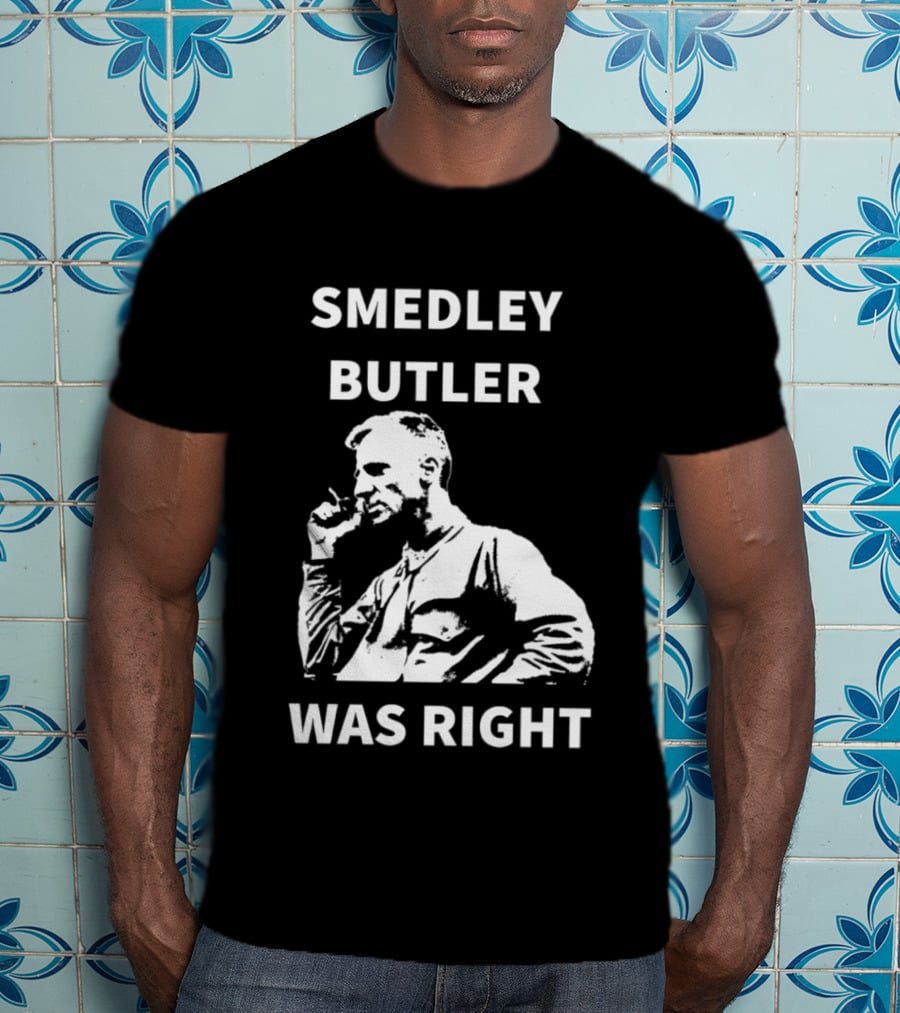 Smedley Butler Was Right Military Anti War Propaganda T-Shirt