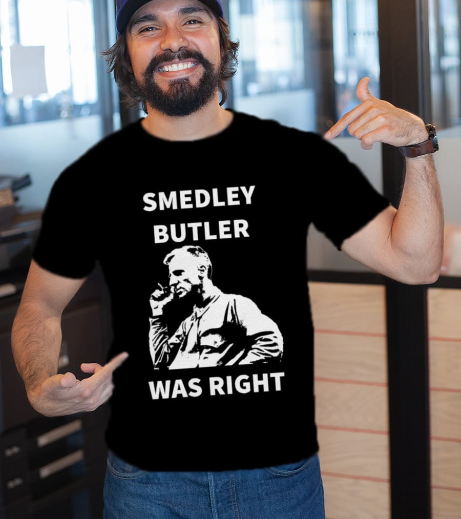 Smedley Butler Was Right Military Anti War Propaganda T-Shirt