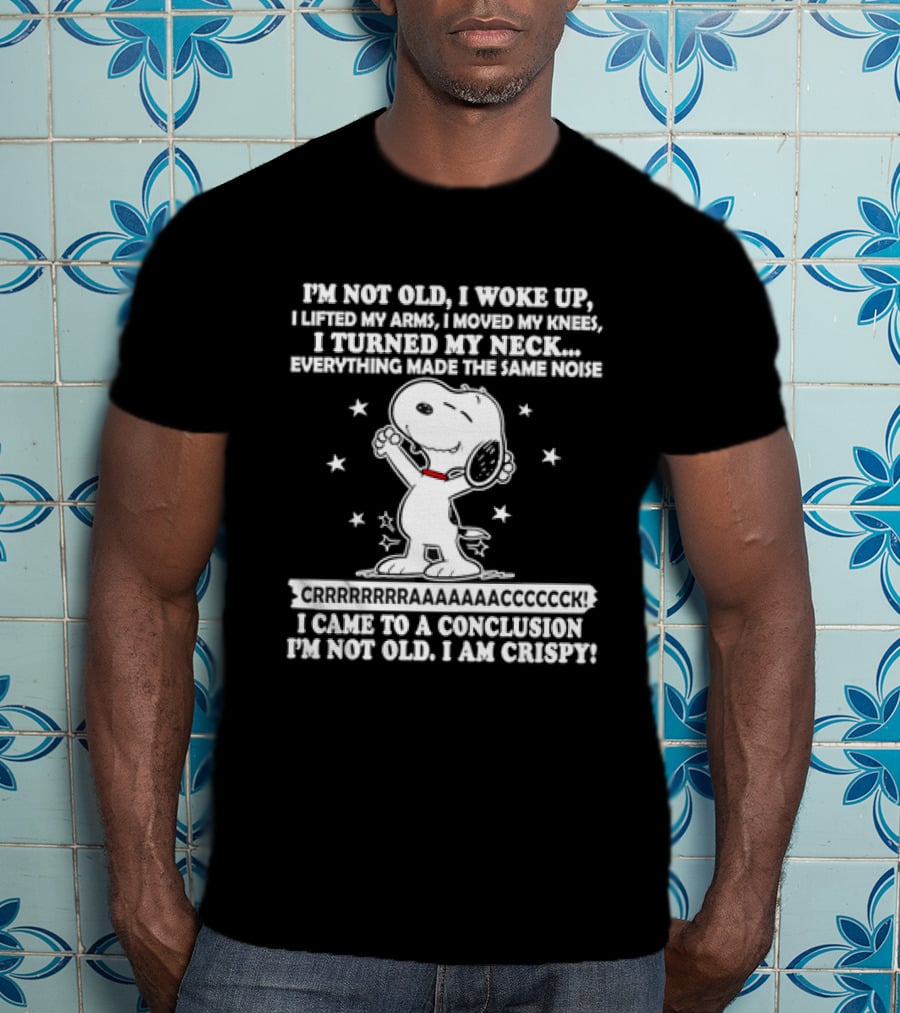 Snoopy I'm Not Old I Woke Up I Am Crispy Peanuts T-Shirt