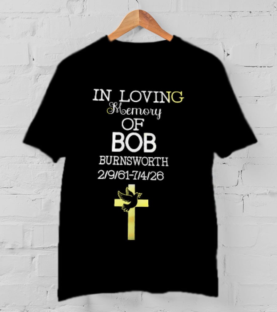 In Loving Memory Of Bob Burnsworth 1961 2026 Dove And Cross Memorial T-Shirt