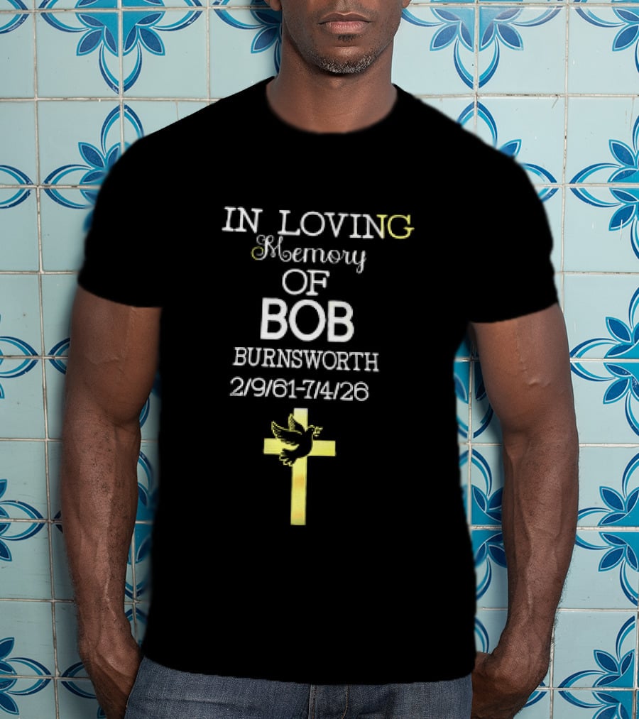 In Loving Memory Of Bob Burnsworth 1961 2026 Dove And Cross Memorial T-Shirt