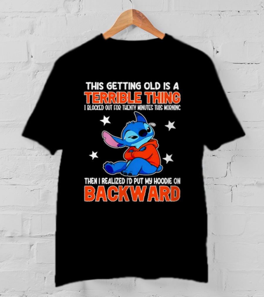 Stitch This Getting Old Is A Terrible Thing I Blacked Out Then I Realized To Put My Underwear On Backward T-Shirt