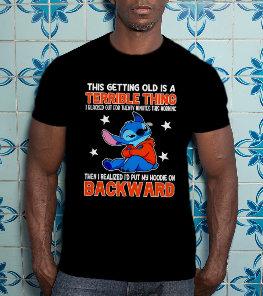 Stitch This Getting Old Is A Terrible Thing I Blacked Out Then I Realized To Put My Underwear On Backward T-Shirt