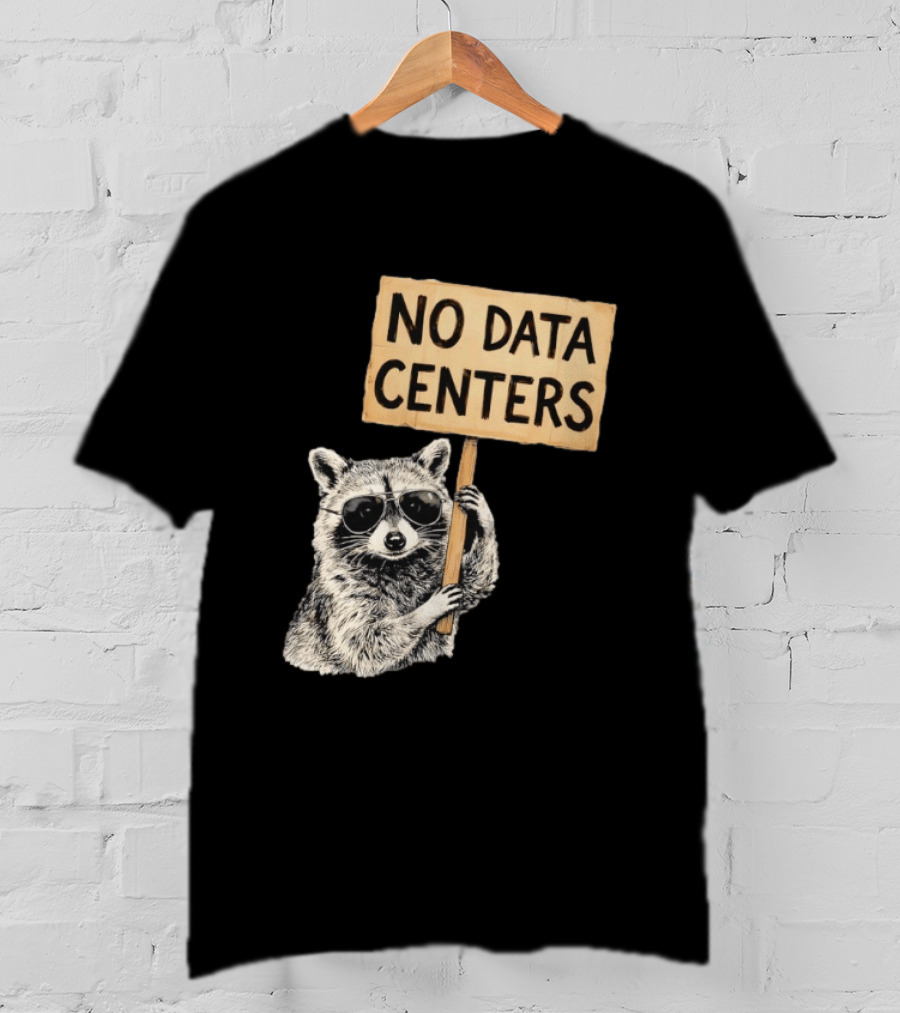 Raccoon Holding No Data Centers Protest Sign With Sunglasses T-Shirt