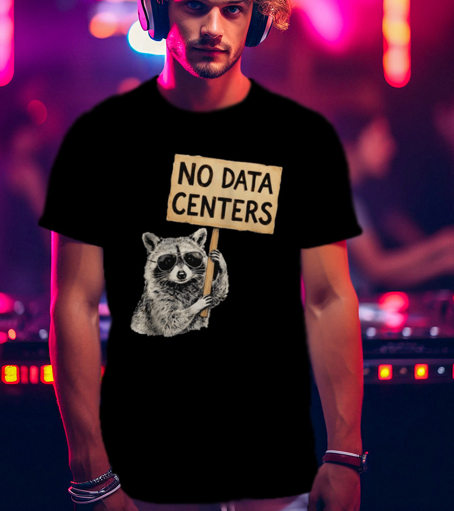 Raccoon Holding No Data Centers Protest Sign With Sunglasses T-Shirt