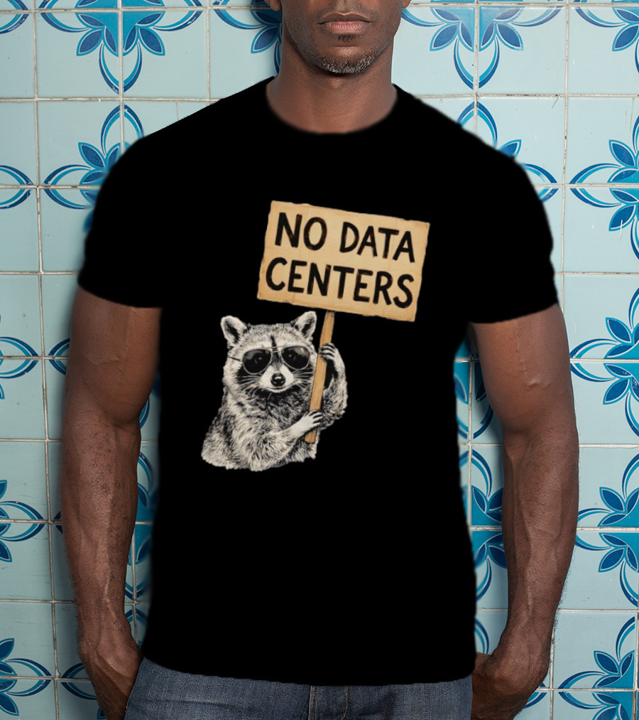 Raccoon Holding No Data Centers Protest Sign With Sunglasses T-Shirt