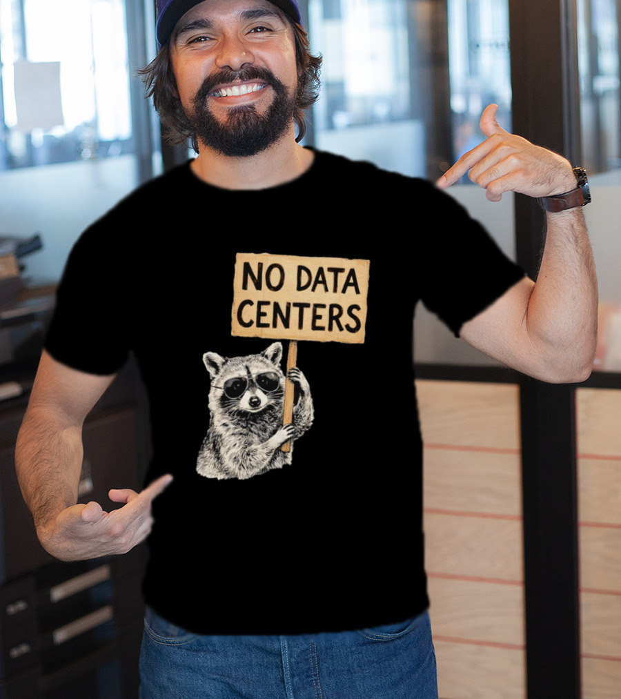 Raccoon Holding No Data Centers Protest Sign With Sunglasses T-Shirt
